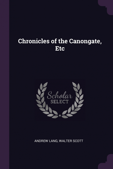 CHRONICLES OF THE CANONGATE, ETC
