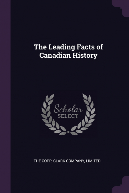 THE LEADING FACTS OF CANADIAN HISTORY