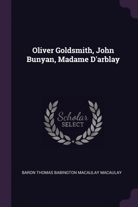 OLIVER GOLDSMITH, JOHN BUNYAN, MADAME D?ARBLAY
