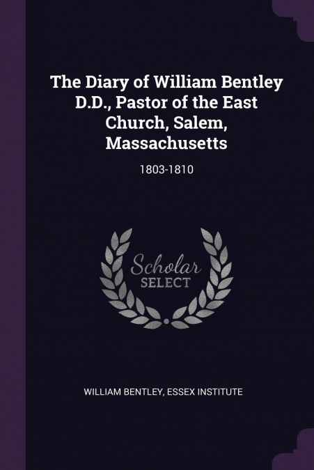 THE DIARY OF WILLIAM BENTLEY D.D., PASTOR OF THE EAST CHURCH