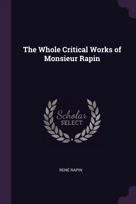 THE WHOLE CRITICAL WORKS OF MONSIEUR RAPIN
