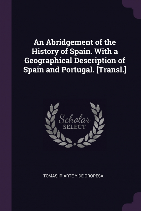 AN ABRIDGEMENT OF THE HISTORY OF SPAIN. WITH A GEOGRAPHICAL