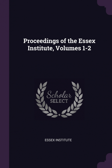 PROCEEDINGS OF THE ESSEX INSTITUTE, VOLUMES 1-2