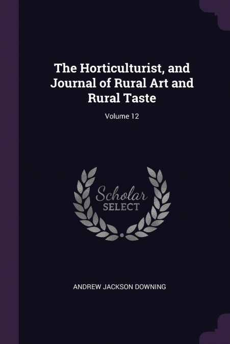 THE HORTICULTURIST, AND JOURNAL OF RURAL ART AND RURAL TASTE