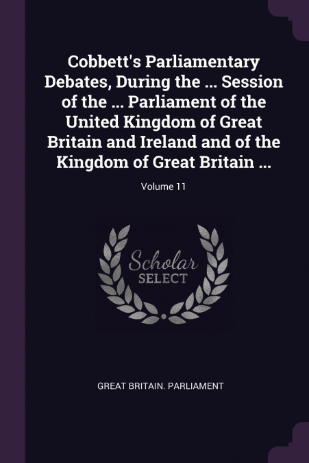 COBBETT?S PARLIAMENTARY DEBATES, DURING THE ... SESSION OF T
