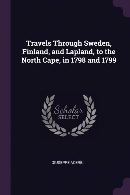 TRAVELS THROUGH SWEDEN, FINLAND, AND LAPLAND, TO THE NORTH C