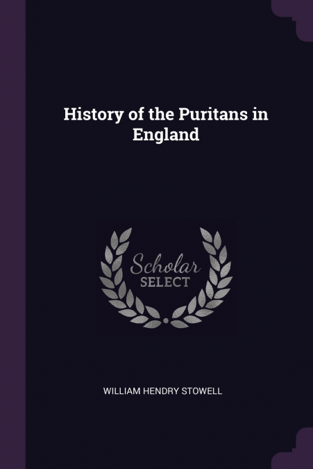 HISTORY OF THE PURITANS IN ENGLAND