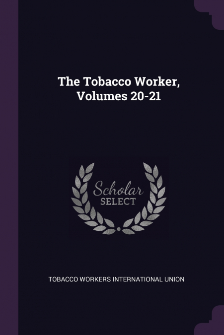 THE TOBACCO WORKER, VOLUMES 20-21