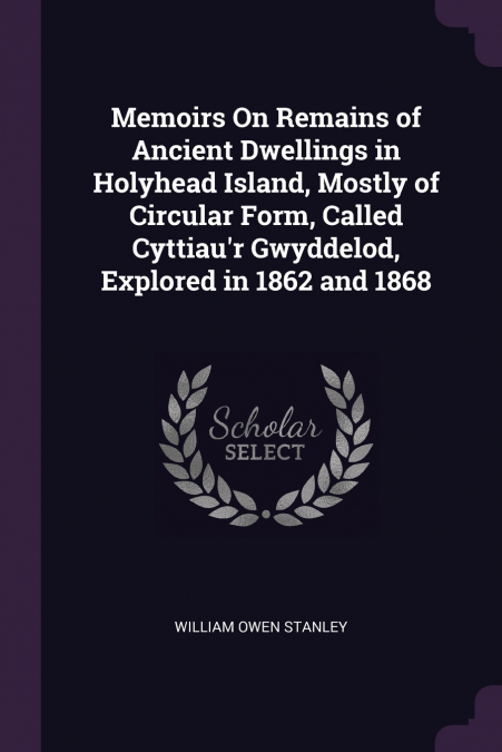 MEMOIRS ON REMAINS OF ANCIENT DWELLINGS IN HOLYHEAD ISLAND,