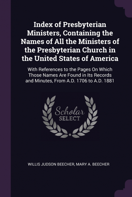INDEX OF PRESBYTERIAN MINISTERS, CONTAINING THE NAMES OF ALL