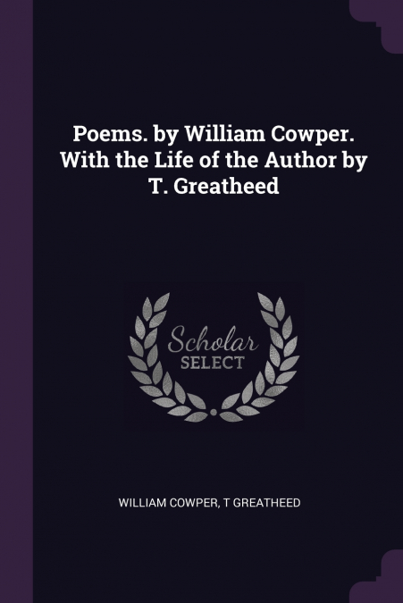 POEMS. BY WILLIAM COWPER. WITH THE LIFE OF THE AUTHOR BY T.