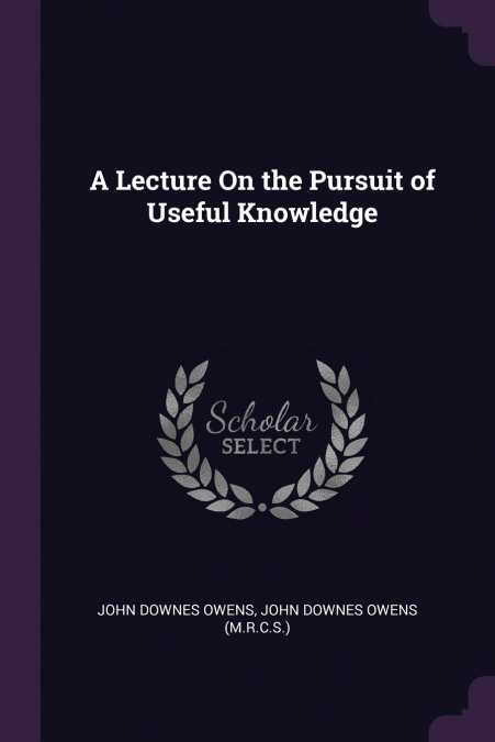 A LECTURE ON THE PURSUIT OF USEFUL KNOWLEDGE