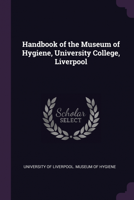 HANDBOOK OF THE MUSEUM OF HYGIENE, UNIVERSITY COLLEGE, LIVER