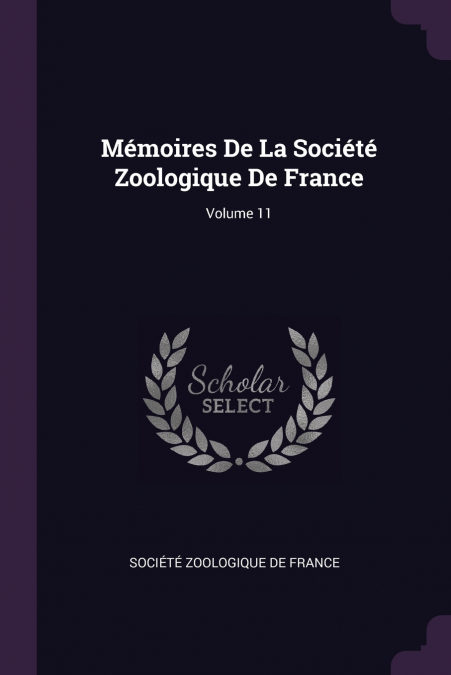 MEMOIRES DE LA SOCIETE ZOOLOGIQUE DE FRANCE, VOLUME 11