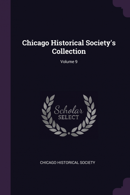 CHICAGO HISTORICAL SOCIETY?S COLLECTION, VOLUME 9