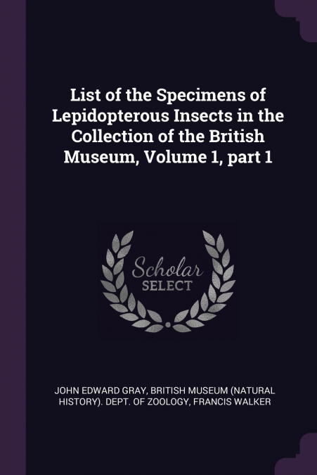 LIST OF THE SPECIMENS OF LEPIDOPTEROUS INSECTS IN THE COLLEC