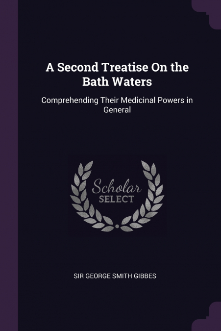 A SECOND TREATISE ON THE BATH WATERS