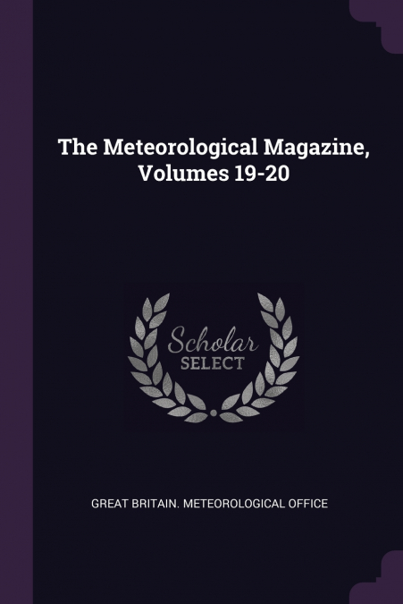 THE METEOROLOGICAL MAGAZINE, VOLUMES 19-20