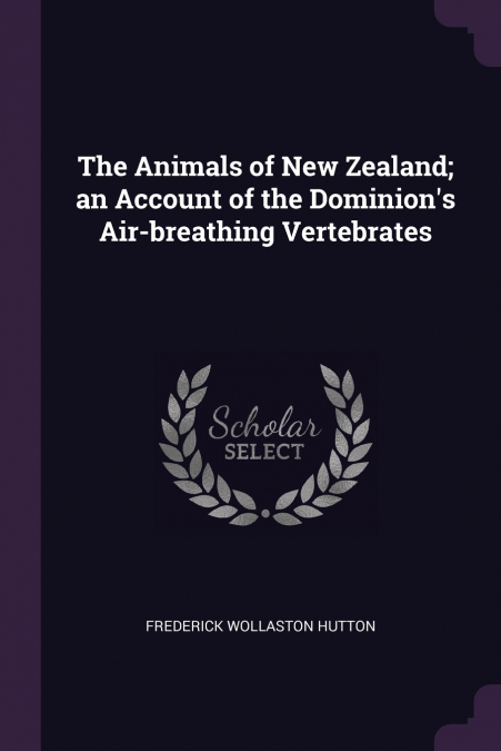 THE ANIMALS OF NEW ZEALAND, AN ACCOUNT OF THE DOMINION?S AIR