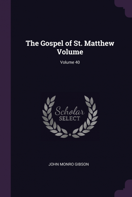 THE GOSPEL OF ST. MATTHEW VOLUME, VOLUME 40