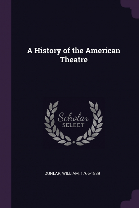 A HISTORY OF THE AMERICAN THEATRE