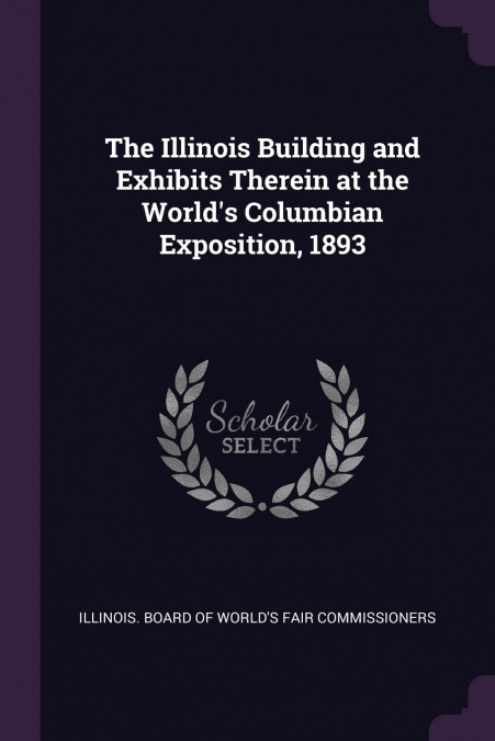 THE ILLINOIS BUILDING AND EXHIBITS THEREIN AT THE WORLD?S CO