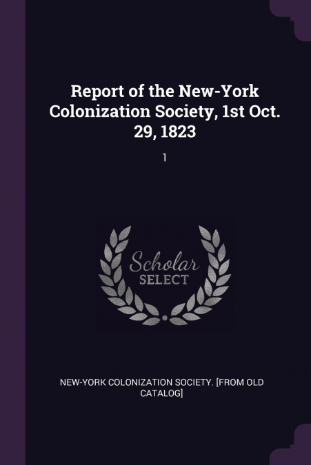 REPORT OF THE NEW-YORK COLONIZATION SOCIETY, 1ST OCT. 29, 18