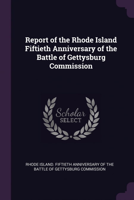 REPORT OF THE RHODE ISLAND FIFTIETH ANNIVERSARY OF THE BATTL