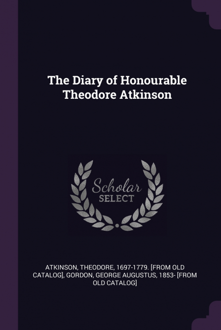 THE DIARY OF HONOURABLE THEODORE ATKINSON