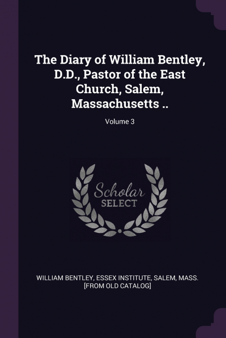 THE DIARY OF WILLIAM BENTLEY, D.D., PASTOR OF THE EAST CHURC