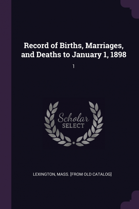 RECORD OF BIRTHS, MARRIAGES, AND DEATHS TO JANUARY 1, 1898