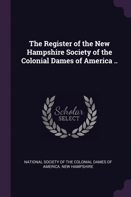 THE REGISTER OF THE NEW HAMPSHIRE SOCIETY OF THE COLONIAL DA