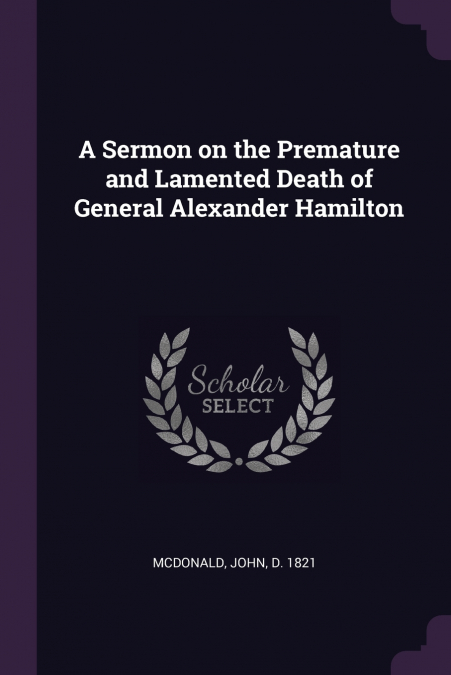 A SERMON ON THE PREMATURE AND LAMENTED DEATH OF GENERAL ALEX