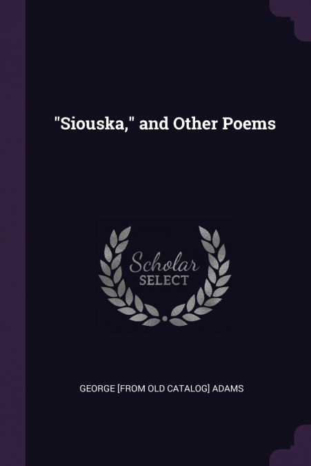 'SIOUSKA,' AND OTHER POEMS