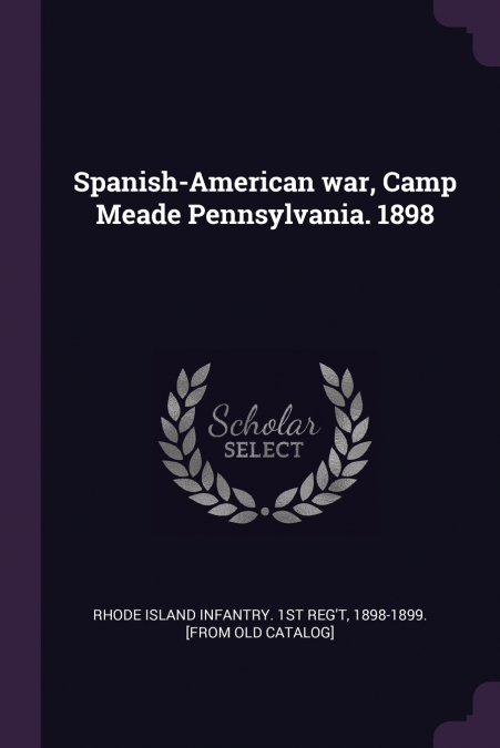SPANISH-AMERICAN WAR, CAMP MEADE PENNSYLVANIA. 1898