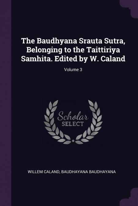 THE BAUDHYANA SRAUTA SUTRA, BELONGING TO THE TAITTIRIYA SAMH