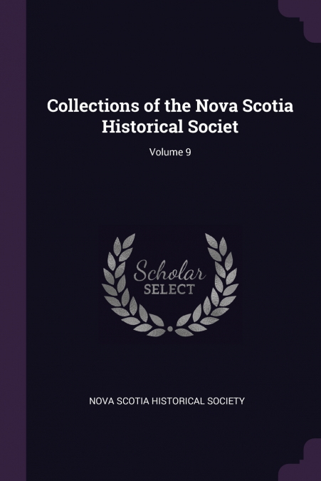 COLLECTIONS OF THE NOVA SCOTIA HISTORICAL SOCIET, VOLUME 9