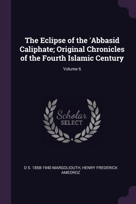 THE ECLIPSE OF THE ?ABBASID CALIPHATE, ORIGINAL CHRONICLES O