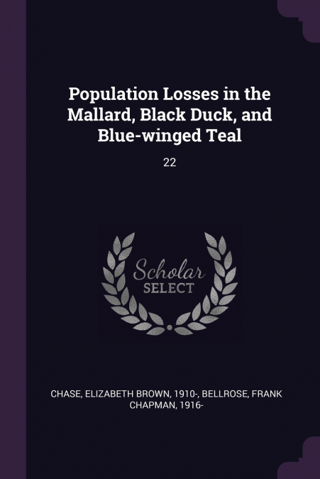 POPULATION LOSSES IN THE MALLARD, BLACK DUCK, AND BLUE-WINGE