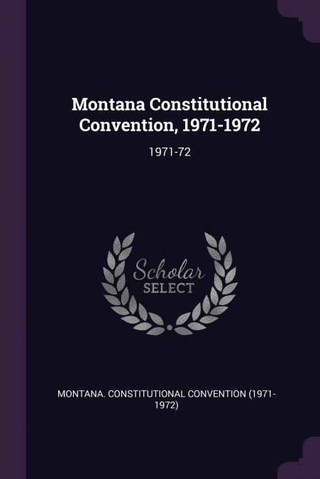 MONTANA CONSTITUTIONAL CONVENTION, 1971-1972