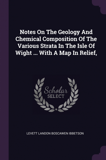 NOTES ON THE GEOLOGY AND CHEMICAL COMPOSITION OF THE VARIOUS