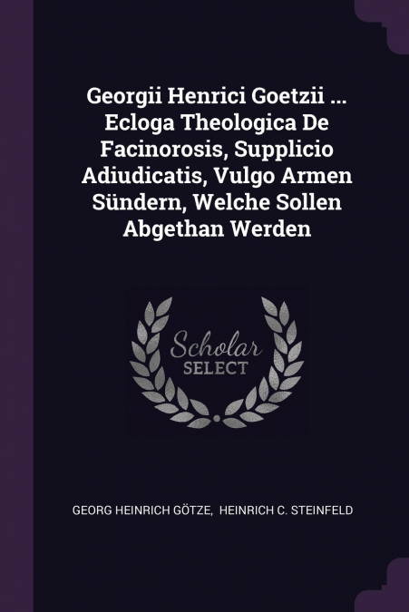 GEORGII HENRICI GOETZII ... ECLOGA THEOLOGICA DE FACINOROSIS