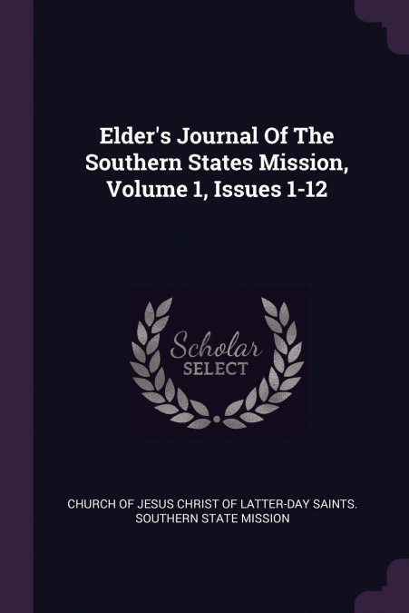 ELDER?S JOURNAL OF THE SOUTHERN STATES MISSION, VOLUME 1, IS