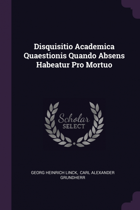 DISQUISITIO ACADEMICA QUAESTIONIS QUANDO ABSENS HABEATUR PRO