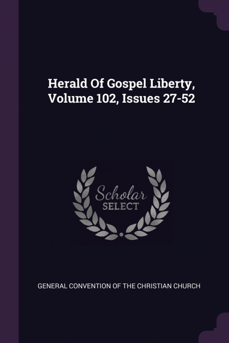 HERALD OF GOSPEL LIBERTY, VOLUME 102, ISSUES 27-52