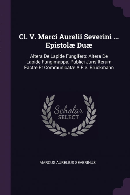 CL. V. MARCI AURELII SEVERINI ... EPISTOL' DU'