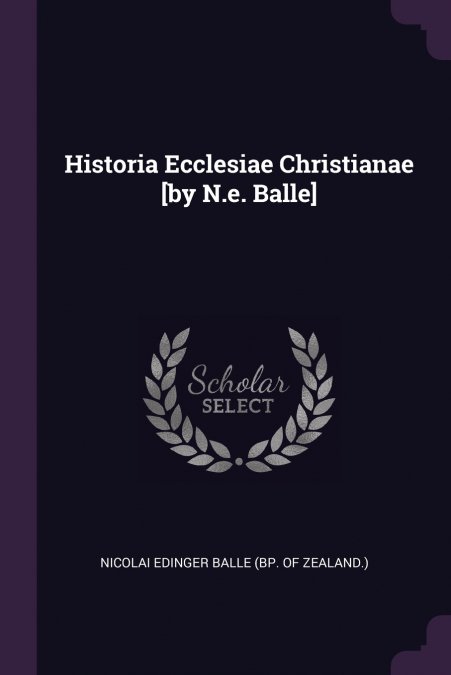 HISTORIA ECCLESIAE CHRISTIANAE [BY N.E. BALLE]