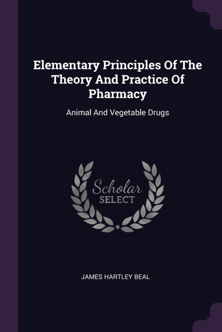 ELEMENTARY PRINCIPLES OF THE THEORY AND PRACTICE OF PHARMACY
