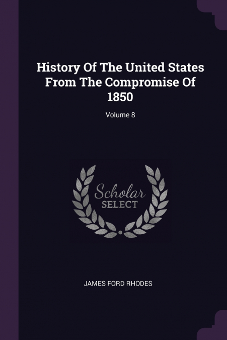 HISTORY OF THE UNITED STATES FROM THE COMPROMISE OF 1850, VO