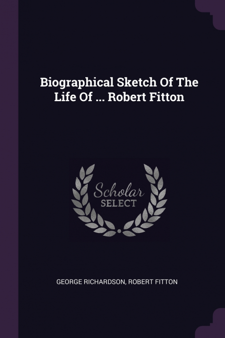 BIOGRAPHICAL SKETCH OF THE LIFE OF ... ROBERT FITTON